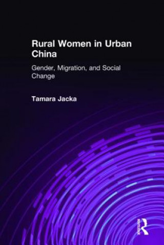 Książka Rural Women in Urban China: Gender, Migration, and Social Change Tamara Jacka