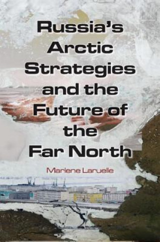 Carte Russia's Arctic Strategies and the Future of the Far North Marlene Laruelle