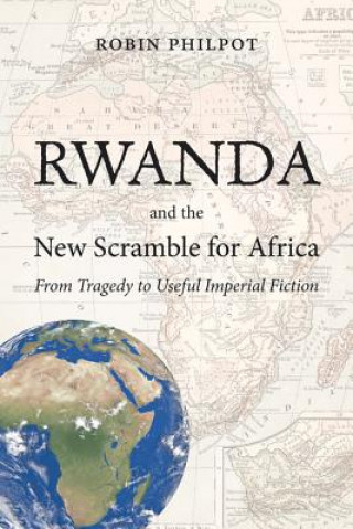 Kniha Rwanda and the New Scramble for Africa Robin Philpot