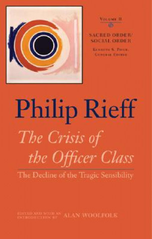 Könyv Sacred Order/social Order v. 2; Crisis of the Officer Class-  The Decline of the Tragic Sensibility Philip Rieff