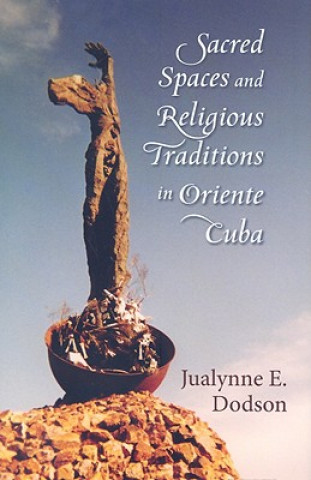 Kniha Sacred Spaces and Religious Traditions of Oriente Cuba Jualynne E. Dodson