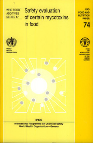 Книга Safety Evaluation of Certain Mycotoxins in Food (WHO Food Additives) (Who Food Additives Series) Food and Agriculture Organization of the United Nations