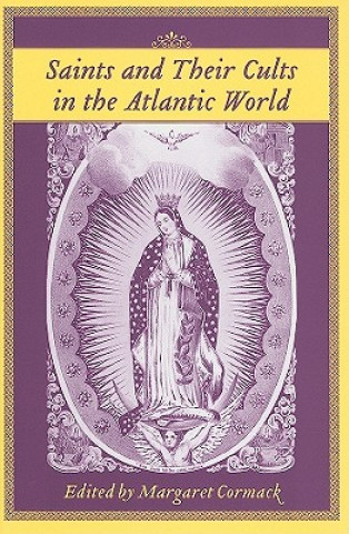 Könyv Saints and Their Cults in the Atlantic World 