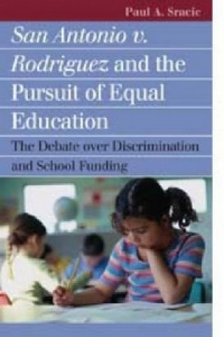Könyv San Antonio v. Rodriguez and the Pursuit of Equal Education Paul A Sracic