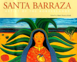 Książka Santa Barraza, Artist of the Borderlands Barraza