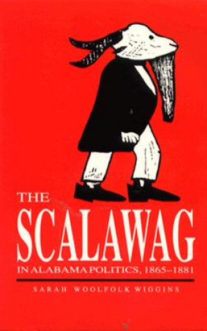 Kniha Scalawag in Alabama Politics, 1865-81 Sarah Woolfolk Wiggins