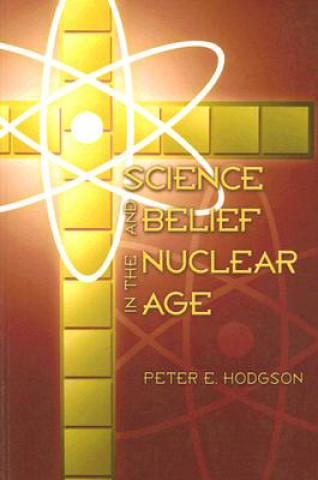 Książka Science and Belief in the Nuclear Age Peter C. Hodgson