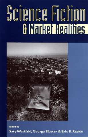 Knjiga Science Fiction and Market Realities Gary Westfahl