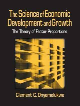 Книга Science of Economic Development and Growth: The Theory of Factor Proportions C.C. Onyemelukwe