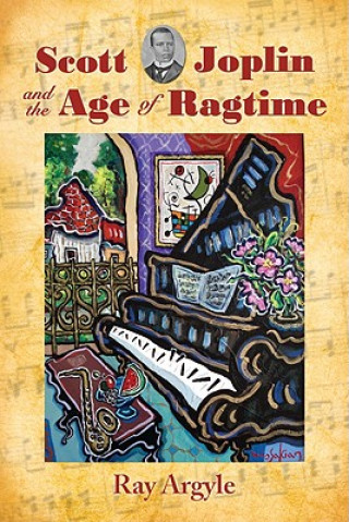 Kniha Scott Joplin and the Age of Ragtime Ray Argyle