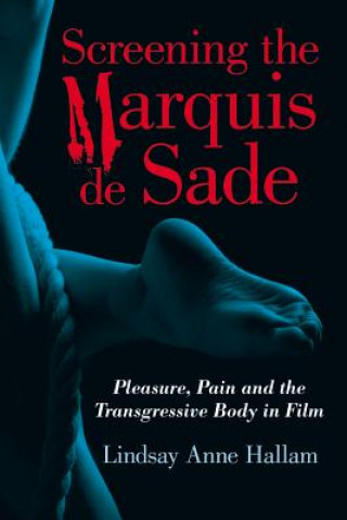 Kniha Screening the Marquis de Sade Lindsay Anne Hallam