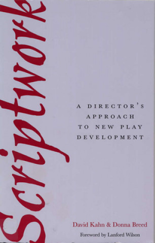 Książka Scriptwork: a Director's Approach to New Play Development David Kahn