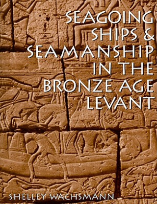 Carte Seagoing Ships and Seamanship in the Bronze Age Levant Shelley Wachsmann