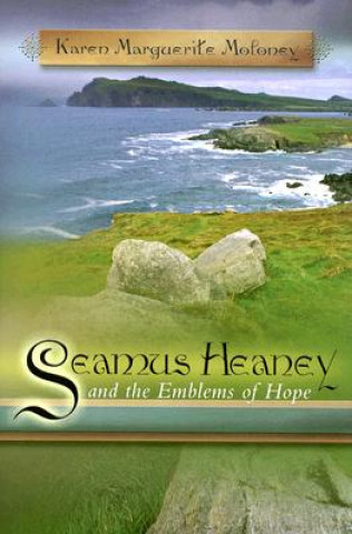 Carte Seamus Heaney and the Emblems of Hope Karen Marguerite Moloney