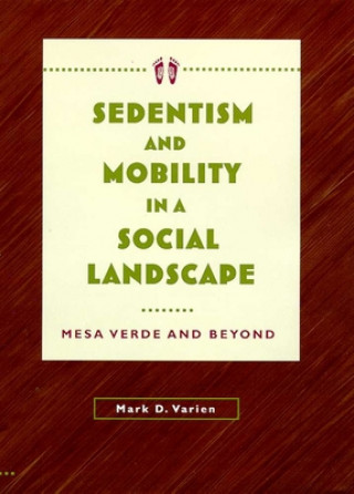 Knjiga Sedentism and Mobility in a Social Landscape Mark Varien