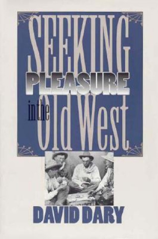 Carte Seeking Pleasure in the Old West David Dary