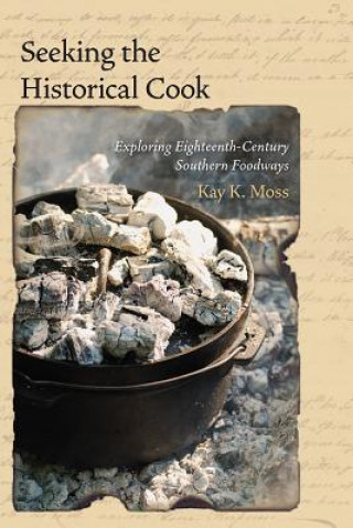 Könyv Seeking the Historical Cook Kay R. Moss