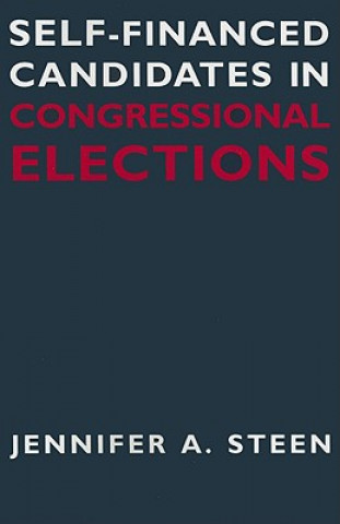 Книга Self-financed Candidates in Congressional Elections Jennifer Steen