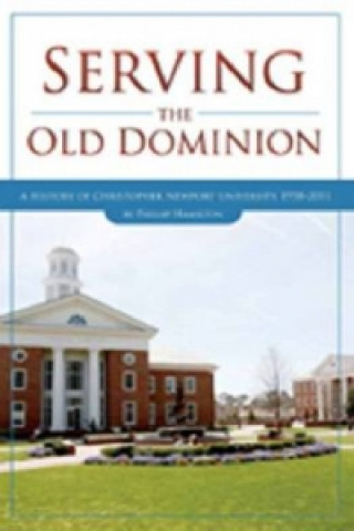 Könyv Serving the Old Dominion: A History of Christopher Newport University, 1958-2011 Phillip Hamilton