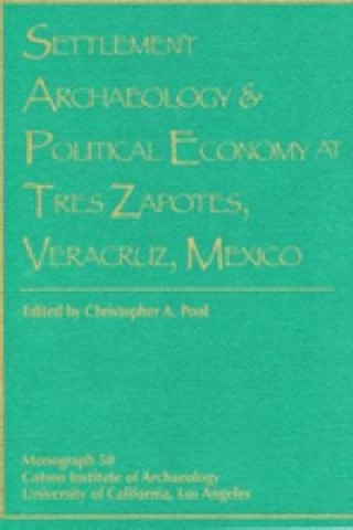 Kniha Settlement Archaeology and Political Economy at Tres Zapotes, Veracruz, Mexico 