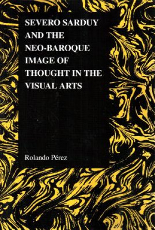 Książka Severo Sarduy and the Neo-Baroque Image of Thought in the Visual Arts Rolando Perez
