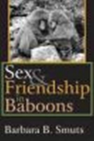 Knjiga Sex and Friendship in Baboons Barbara B. Smuts