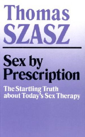 Carte Sex By Prescription Thomas Szasz
