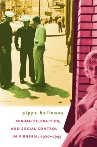 Carte Sexuality, Politics, and Social Control in Virginia, 1920-1945 Pippa Holloway