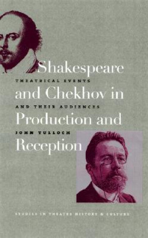 Knjiga Shakespeare and Chekhov in Production & Reception John Tulloch