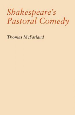Könyv Shakespeare's Pastoral Comedy Professor Thomas McFarland
