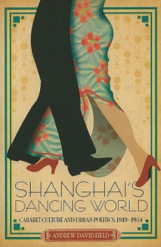 Livre Shanghai's Dancing World Andrew Field