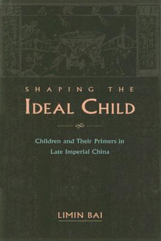 Книга Shaping the Ideal Child Limin Bai