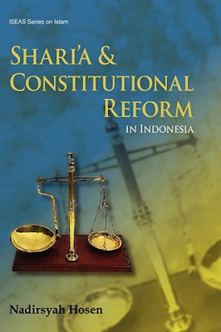 Könyv Shari'a and Constitutional Reform in Indonesia Nadirsyah Hosen