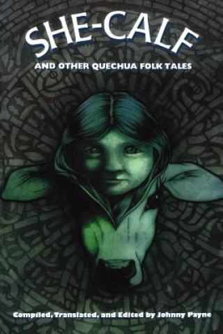 Книга She-calf and Other Quechua Folk Tales Johnny Payne