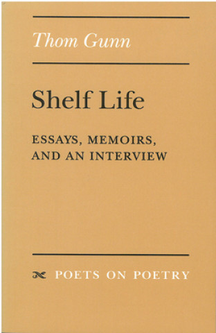 Könyv Shelf Life: Essays, Memoirs and an Interview Thom Gunn