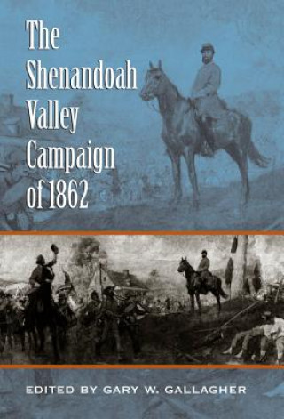 Kniha Shenandoah Valley Campaign of 1862 Gary W. Gallagher