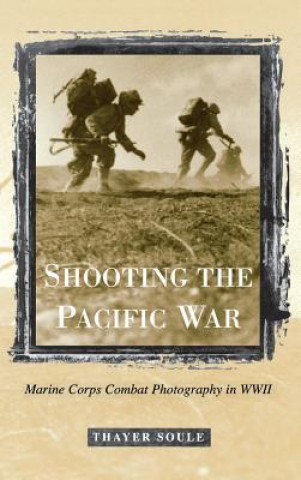 Könyv Shooting the Pacific War Thayer Soule