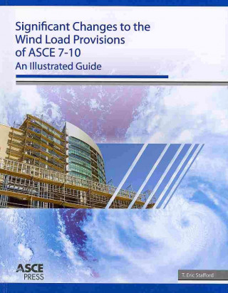 Könyv Significant Changes to the Wind Load Provisions of ASCE 7-10 T Eric Stafford
