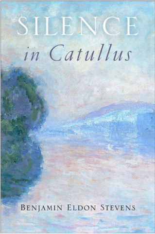 Carte Silence in Catullus Benjamin E. Stevens
