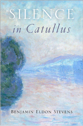 Книга Silence in Catullus Benjamin E. Stevens