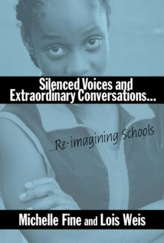 Kniha Silenced Voices and Extraordinary Conversations Lois Weis