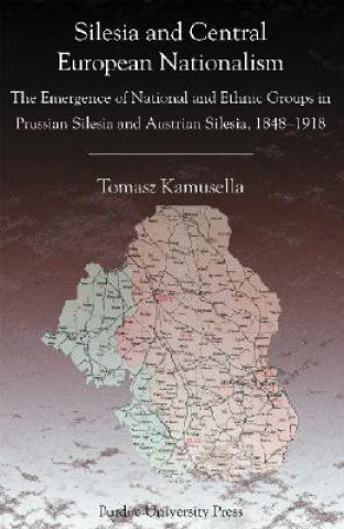 Kniha Silesia and Central European Nationalism Tomasz Kamusella