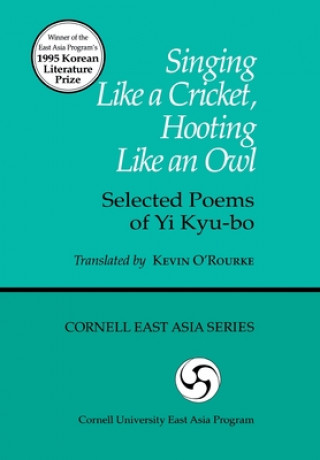 Kniha Singing Like a Cricket, Hooting Like An: Owl Selected Poems of Yi Kyu-Bo / Translated by Kevin O'Rourke O'ROURKE