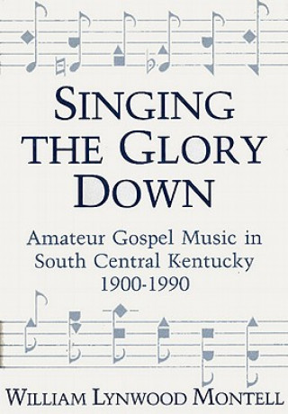 Könyv Singing The Glory Down William Lynwood Montell