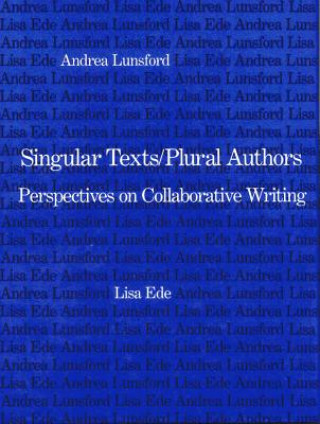 Knjiga Singular Texts/Plural Authors Andrea A Lunsford