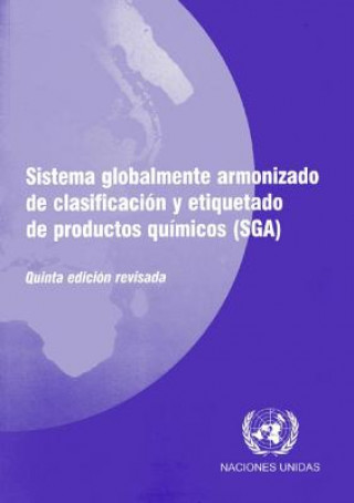 Könyv Sistema globalmente armonizado de clasificacion y etiquetado de productos quimicos (SGA) United Nations: Economic Commission for Europe