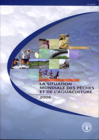 Kniha La Situation Mondiale Des Peches Et de L'Aquaculture 2006 Food and Agriculture Organization of the United Nations