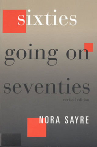 Kniha Sixties Going on Seventies Nora Sayre