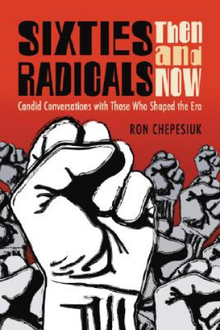 Carte Sixties Radicals, Then and Now Ron Chepesiuk