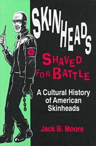 Könyv Skinheads Shaved for Battle Jack B Moore